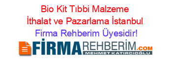 Bio+Kit+Tıbbi+Malzeme+İthalat+ve+Pazarlama+İstanbul Firma+Rehberim+Üyesidir!