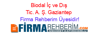 Biodal+İç+ve+Dış+Tic.+A.+Ş.+Gaziantep Firma+Rehberim+Üyesidir!