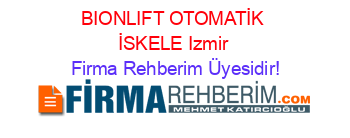 BIONLIFT+OTOMATİK+İSKELE+Izmir Firma+Rehberim+Üyesidir!