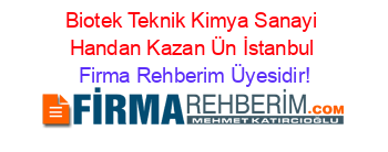 Biotek+Teknik+Kimya+Sanayi+Handan+Kazan+Ün+İstanbul Firma+Rehberim+Üyesidir!