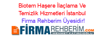 Biotem+Haşere+İlaçlama+Ve+Temizlik+Hizmetleri+İstanbul Firma+Rehberim+Üyesidir!