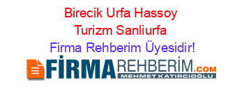 Birecik+Urfa+Hassoy+Turizm+Sanliurfa Firma+Rehberim+Üyesidir!