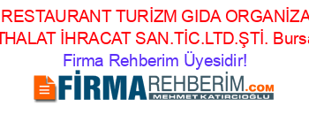 BİREY+RESTAURANT+TURİZM+GIDA+ORGANİZASYON+İTHALAT+İHRACAT+SAN.TİC.LTD.ŞTİ.+Bursa Firma+Rehberim+Üyesidir!