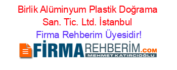 Birlik+Alüminyum+Plastik+Doğrama+San.+Tic.+Ltd.+İstanbul Firma+Rehberim+Üyesidir!