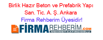 Birlik+Hazır+Beton+ve+Prefabrik+Yapı+San.+Tic.+A.+Ş.+Ankara Firma+Rehberim+Üyesidir!