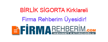 BİRLİK+SİGORTA+Kirklareli Firma+Rehberim+Üyesidir!