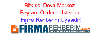 Bitkisel+Deva+Merkezi+Bayram+Özdemir+İstanbul Firma+Rehberim+Üyesidir!