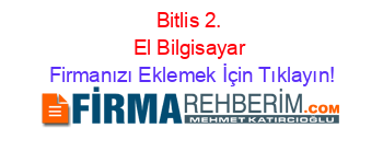 Bitlis+2.+El+Bilgisayar Firmanızı+Eklemek+İçin+Tıklayın!