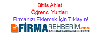 Bitlis+Ahlat+Öğrenci+Yurtları Firmanızı+Eklemek+İçin+Tıklayın!