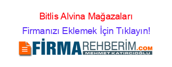 Bitlis+Alvina+Mağazaları Firmanızı+Eklemek+İçin+Tıklayın!
