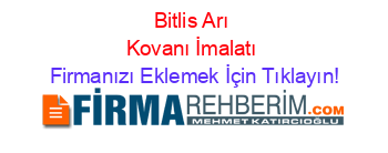 Bitlis+Arı+Kovanı+İmalatı Firmanızı+Eklemek+İçin+Tıklayın!