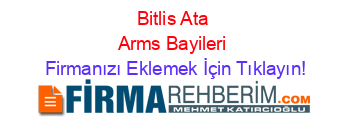 Bitlis+Ata+Arms+Bayileri Firmanızı+Eklemek+İçin+Tıklayın!