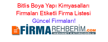 Bitlis+Boya+Yapı+Kimyasalları+Firmaları+Etiketli+Firma+Listesi Güncel+Firmaları!