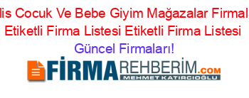 Bitlis+Cocuk+Ve+Bebe+Giyim+Mağazalar+Firmaları+Etiketli+Firma+Listesi+Etiketli+Firma+Listesi Güncel+Firmaları!