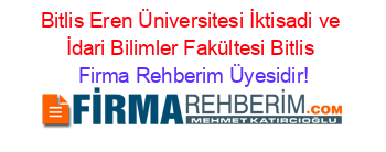 Bitlis+Eren+Üniversitesi+İktisadi+ve+İdari+Bilimler+Fakültesi+Bitlis Firma+Rehberim+Üyesidir!