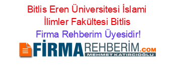 Bitlis+Eren+Üniversitesi+İslami+İlimler+Fakültesi+Bitlis Firma+Rehberim+Üyesidir!