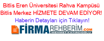 Bitlis+Eren+Üniversitesi+Rahva+Kampüsü+Bitlis+Merkez+HİZMETE+DEVAM+EDİYOR! Haberin+Detayları+için+Tıklayın!