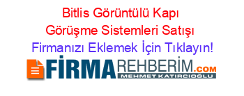 Bitlis+Görüntülü+Kapı+Görüşme+Sistemleri+Satışı Firmanızı+Eklemek+İçin+Tıklayın!