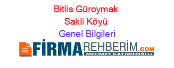 Bitlis+Güroymak+Sakli+Köyü Genel+Bilgileri