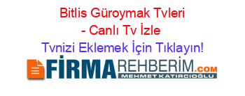 +Bitlis+Güroymak+Tvleri+-+Canlı+Tv+İzle Tvnizi+Eklemek+İçin+Tıklayın!