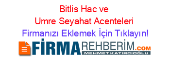 Bitlis+Hac+ve+Umre+Seyahat+Acenteleri Firmanızı+Eklemek+İçin+Tıklayın!
