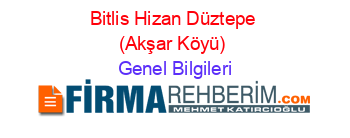 Bitlis+Hizan+Düztepe+(Akşar+Köyü) Genel+Bilgileri