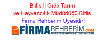 Bitlis+İl+Gıda+Tarım+ve+Hayvancılık+Müdürlüğü+Bitlis Firma+Rehberim+Üyesidir!