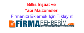 Bitlis+İnşaat+ve+Yapı+Malzemeleri Firmanızı+Eklemek+İçin+Tıklayın!