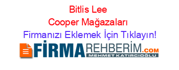 Bitlis+Lee+Cooper+Mağazaları Firmanızı+Eklemek+İçin+Tıklayın!