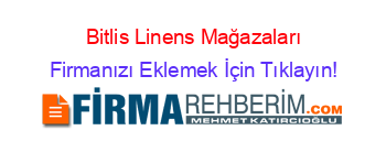Bitlis+Linens+Mağazaları Firmanızı+Eklemek+İçin+Tıklayın!