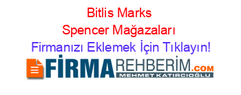 Bitlis+Marks+Spencer+Mağazaları Firmanızı+Eklemek+İçin+Tıklayın!