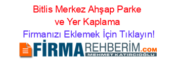 Bitlis+Merkez+Ahşap+Parke+ve+Yer+Kaplama Firmanızı+Eklemek+İçin+Tıklayın!