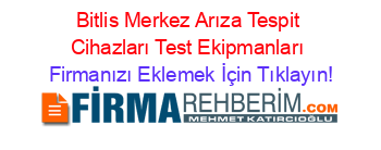 Bitlis+Merkez+Arıza+Tespit+Cihazları+Test+Ekipmanları Firmanızı+Eklemek+İçin+Tıklayın!