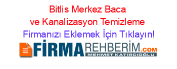 Bitlis+Merkez+Baca+ve+Kanalizasyon+Temizleme Firmanızı+Eklemek+İçin+Tıklayın!