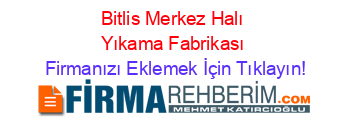Bitlis+Merkez+Halı+Yıkama+Fabrikası Firmanızı+Eklemek+İçin+Tıklayın!
