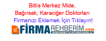 Bitlis+Merkez+Mide,+Bağırsak,+Karaciğer+Doktorları Firmanızı+Eklemek+İçin+Tıklayın!