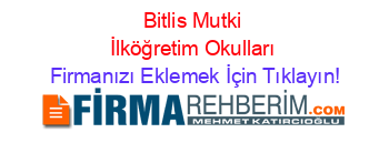 Bitlis+Mutki+İlköğretim+Okulları Firmanızı+Eklemek+İçin+Tıklayın!