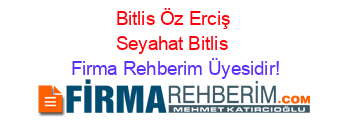 Bitlis+Öz+Erciş+Seyahat+Bitlis Firma+Rehberim+Üyesidir!