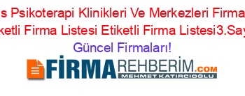 Bitlis+Psikoterapi+Klinikleri+Ve+Merkezleri+Firmaları+Etiketli+Firma+Listesi+Etiketli+Firma+Listesi3.Sayfa Güncel+Firmaları!