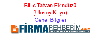 Bitlis+Tatvan+Ekindüzü+(Ulusoy+Köyü) Genel+Bilgileri