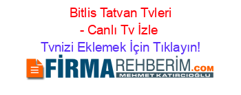 +Bitlis+Tatvan+Tvleri+-+Canlı+Tv+İzle Tvnizi+Eklemek+İçin+Tıklayın!