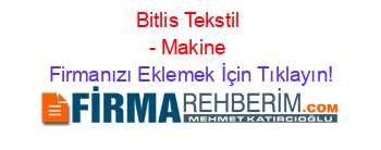 Bitlis+Tekstil+-+Makine Firmanızı+Eklemek+İçin+Tıklayın!