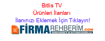 Bitlis+TV+Ürünleri+İlanları İlanınızı+Eklemek+İçin+Tıklayın!