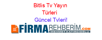 Bitlis+Tv+Yayın+Türleri+ Güncel+Tvleri!