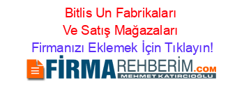Bitlis+Un+Fabrikaları+Ve+Satış+Mağazaları Firmanızı+Eklemek+İçin+Tıklayın!