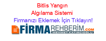 Bitlis+Yangın+Algılama+Sistemi Firmanızı+Eklemek+İçin+Tıklayın!