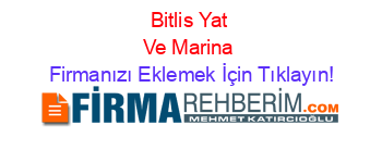 Bitlis+Yat+Ve+Marina Firmanızı+Eklemek+İçin+Tıklayın!