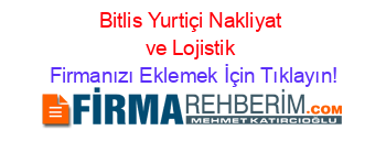 Bitlis+Yurtiçi+Nakliyat+ve+Lojistik Firmanızı+Eklemek+İçin+Tıklayın!