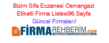 Bizim+Sifa+Eczanesi+Osmangazi+Etiketli+Firma+Listesi96.Sayfa Güncel+Firmaları!