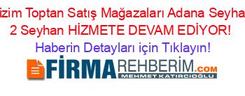 Bizim+Toptan+Satış+Mağazaları+Adana+Seyhan+2+Seyhan+HİZMETE+DEVAM+EDİYOR! Haberin+Detayları+için+Tıklayın!